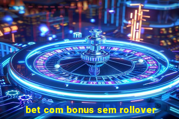 bet com bonus sem rollover